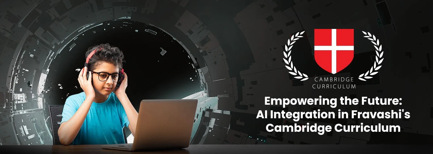 AI Integration in Fravashi's Cambridge Curriculum